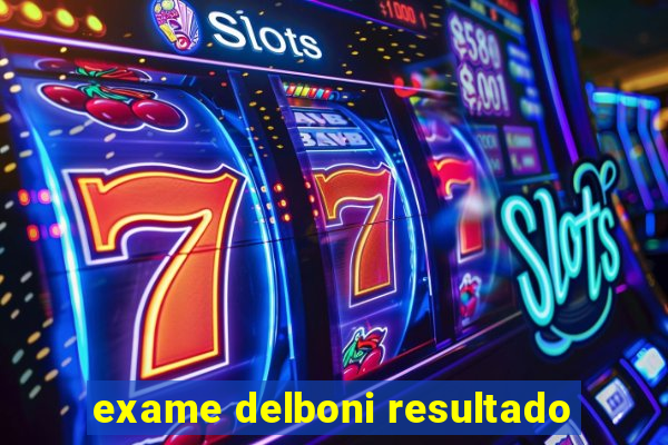 exame delboni resultado
