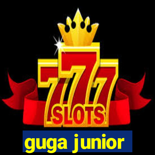 guga junior