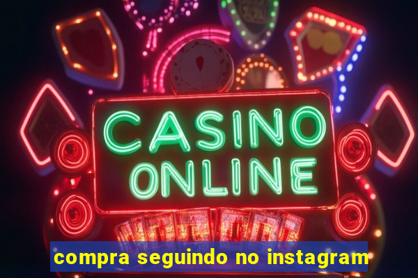 compra seguindo no instagram