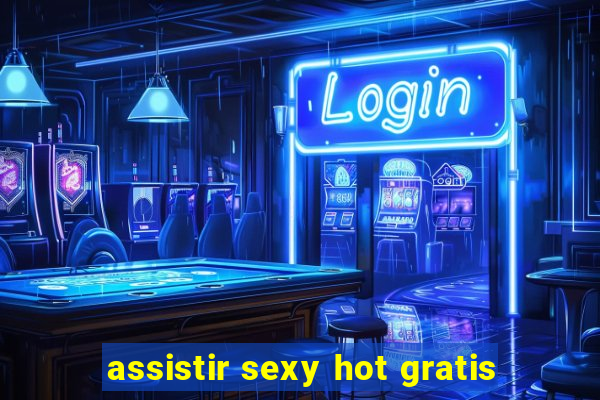 assistir sexy hot gratis