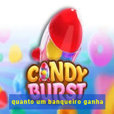 quanto um banqueiro ganha