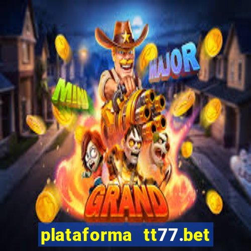 plataforma tt77.bet paga mesmo