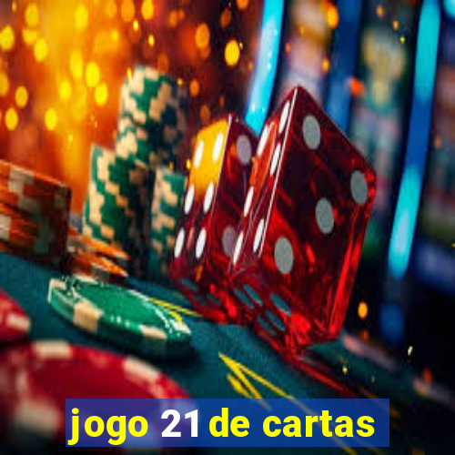 jogo 21 de cartas