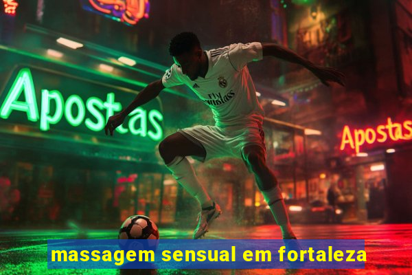 massagem sensual em fortaleza