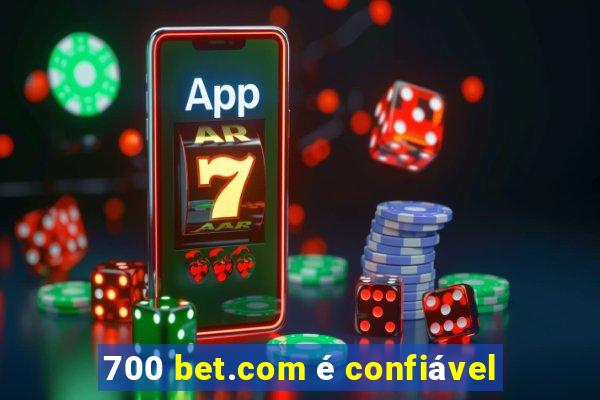 700 bet.com é confiável