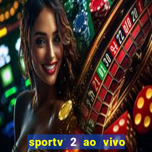 sportv 2 ao vivo futebol play hd