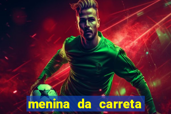 menina da carreta portal zacaria