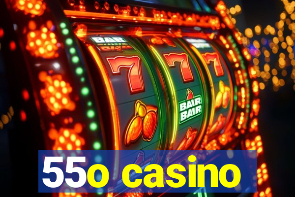 55o casino