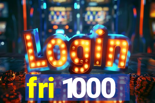 fri 1000