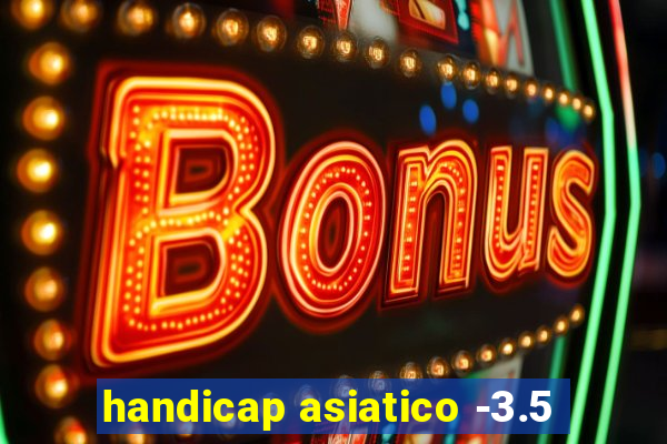 handicap asiatico -3.5