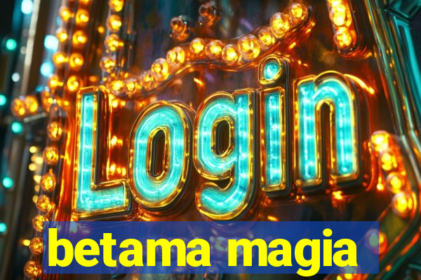 betama magia