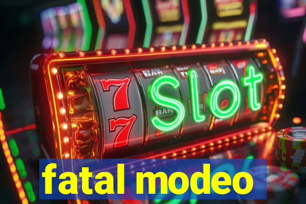 fatal modeo