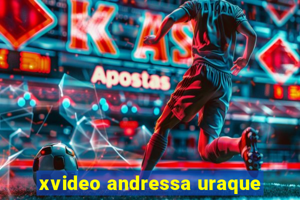xvideo andressa uraque