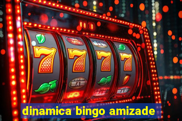 dinamica bingo amizade