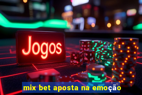 mix bet aposta na emoção