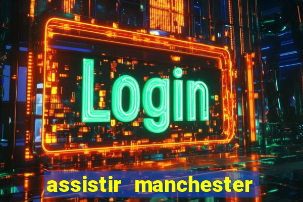assistir manchester united multicanais