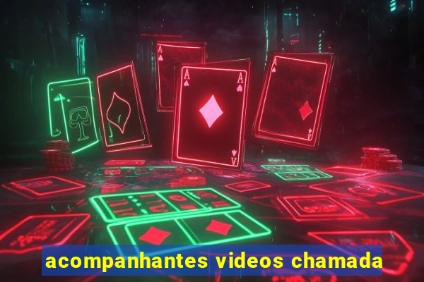acompanhantes videos chamada