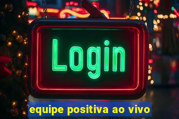 equipe positiva ao vivo