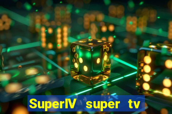 SuperIV super tv ao vivo super super
