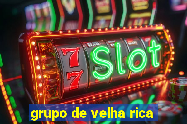 grupo de velha rica