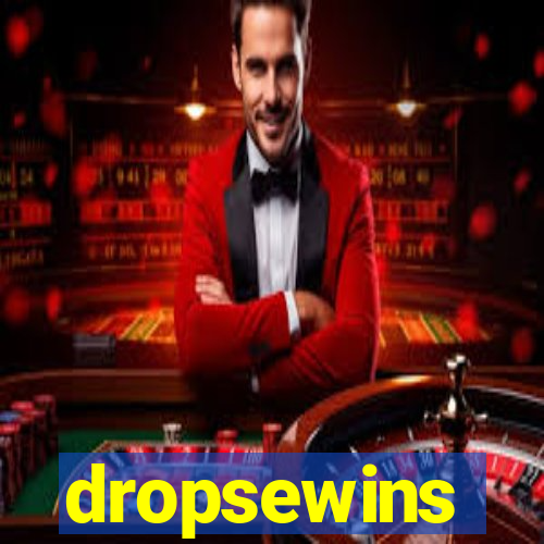 dropsewins
