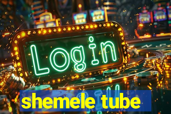 shemele tube