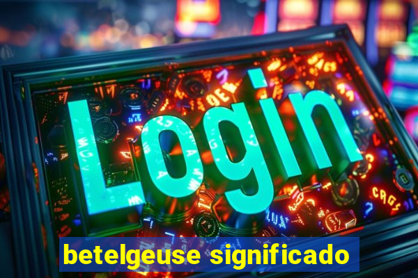 betelgeuse significado