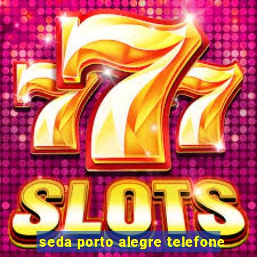 seda porto alegre telefone