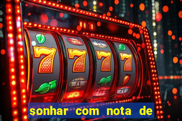 sonhar com nota de 200 reais jogo do bicho