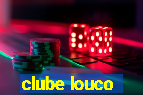 clube louco
