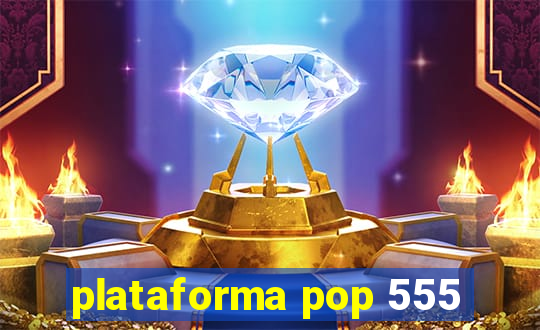 plataforma pop 555