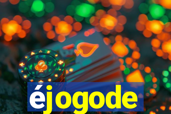 éjogode