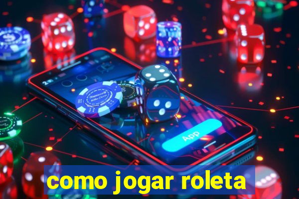 como jogar roleta
