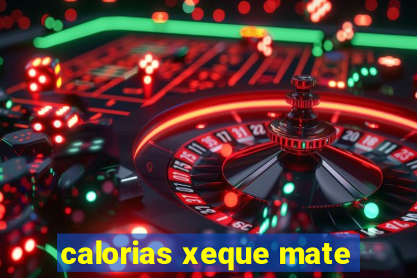 calorias xeque mate