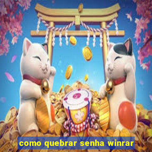 como quebrar senha winrar