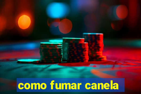como fumar canela