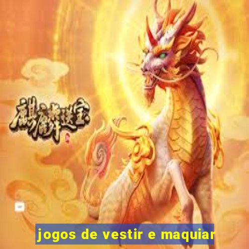 jogos de vestir e maquiar