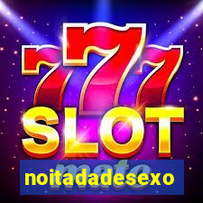 noitadadesexo