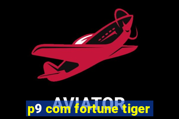 p9 com fortune tiger