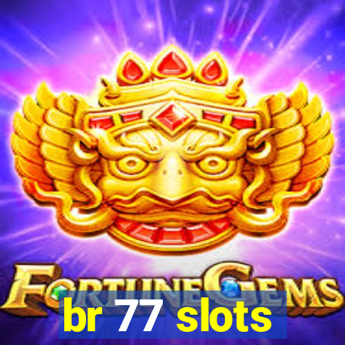 br 77 slots