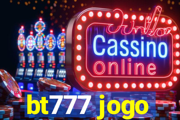 bt777 jogo