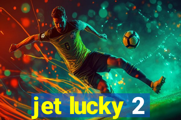 jet lucky 2