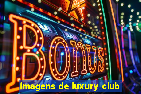 imagens de luxury club