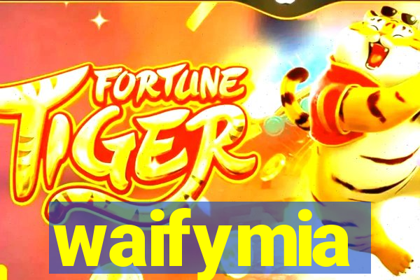 waifymia