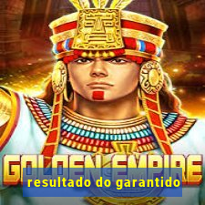 resultado do garantido