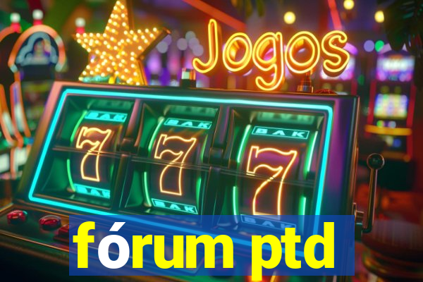fórum ptd