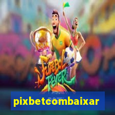 pixbetcombaixar