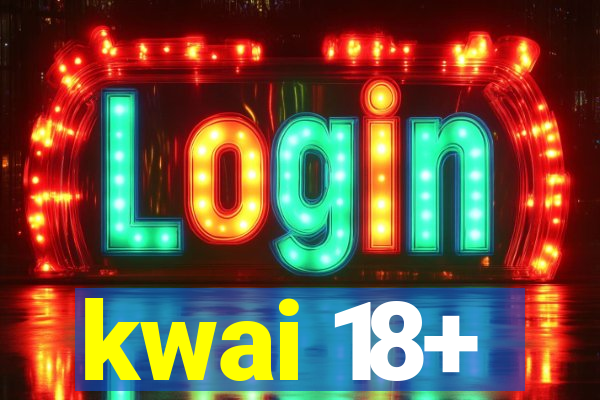 kwai 18+