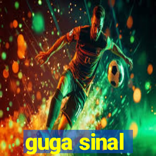 guga sinal