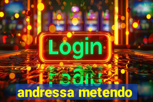 andressa metendo